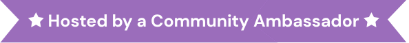 Hosted by a Community Ambassador